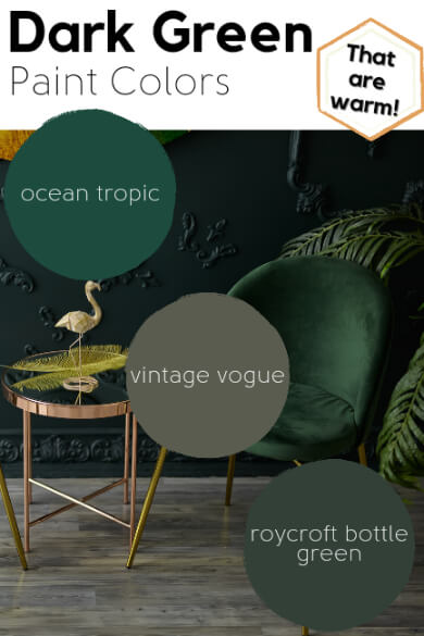 Graphic reads: Dark green paint colors that are warm. Top to bottom: Ocean Tropic, Vintage Vogue, Roycroft Bottle Green.