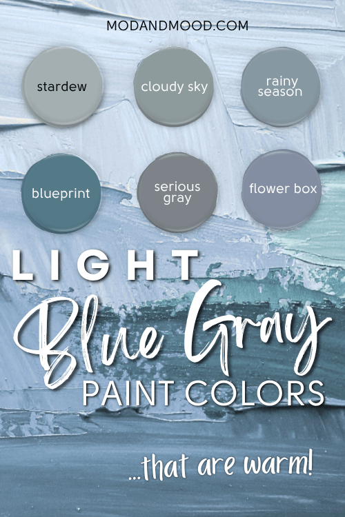 Graphic reads "Light Blue Gray Paint Colors" with a red circle that says "that are warm!" Over six circle swatches of blue gray paint colors. Top right to bottom left reads: SW Stardew, Ben Moore Cloudy Sky, Behr Rainy Season, SW Serious Gray, Ben moore flower box, behr blueprint.