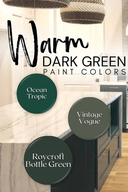 Graphic reads: Dark green paint colors that are warm. Top to bottom: Ocean Tropic, Vintage Vogue, Roycroft Bottle Green.