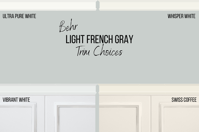 Behr Light French Gray with various trim colors including Ultra Pure White, Vibrant White, Whisper White, and Swiss Coffee